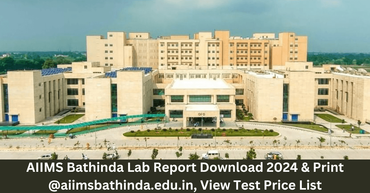 AIIMS Bathinda Lab Report Download 2024 & Print @aiimsbathinda.edu.in, View Test Price List